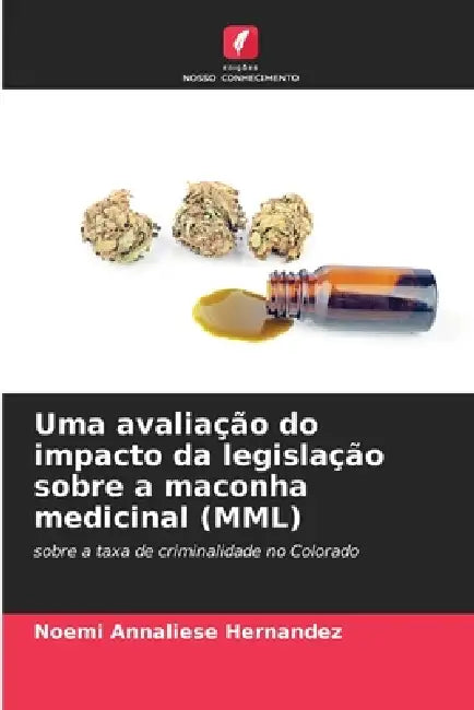 Uma avaliação do impacto da legislação sobre a maconha medicinal (MML) by Noemi Annaliese Hernandez