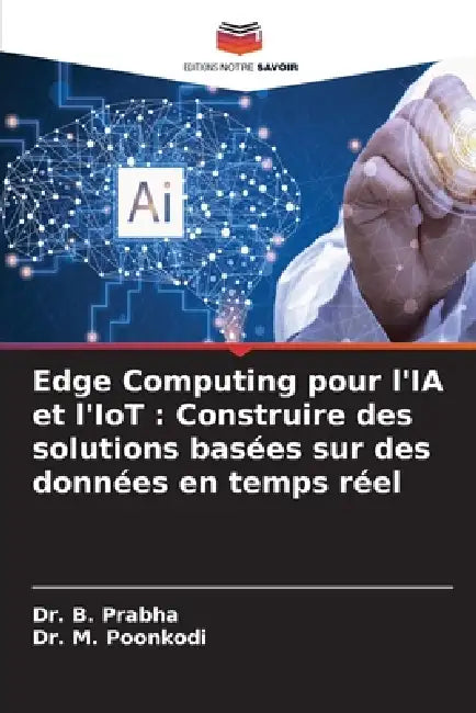 Edge Computing pour l'IA et l'IoT: Construire des solutions basées sur des données en temps réel by B. Prabha, M. Poonkodi