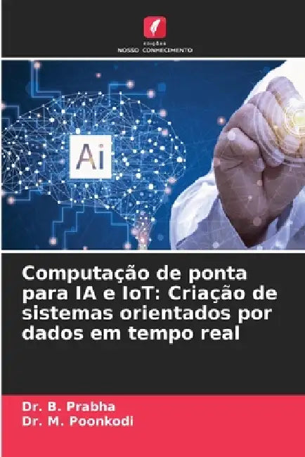 Computação de ponta para IA e IoT: Criação de sistemas orientados por dados em tempo real by B. Prabha, M. Poonkodi