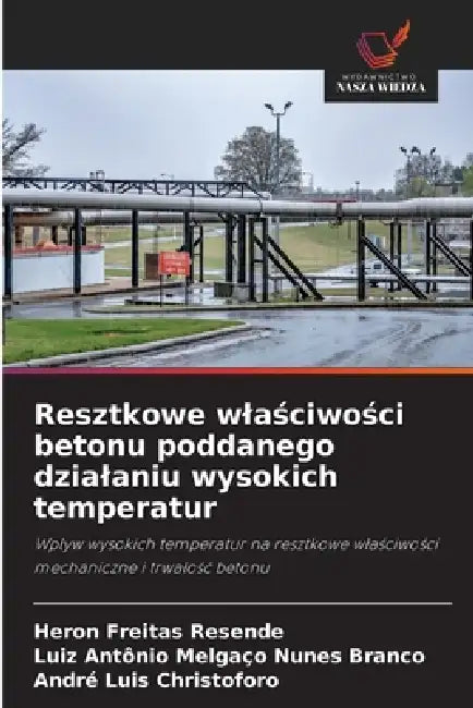 Resztkowe wlaściwości betonu poddanego dzialaniu wysokich temperatur by Heron Freitas Resende, Luiz Antônio Melgaço Nunes Branco, André Luis Christoforo