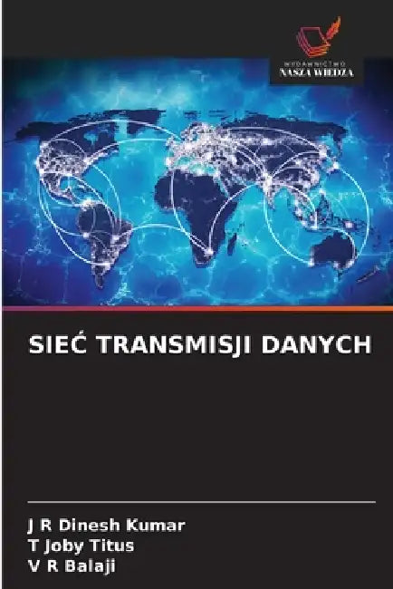 SieĆ Transmisji Danych by J. R. Dinesh Kumar, T. Joby Titus, V. R. Balaji