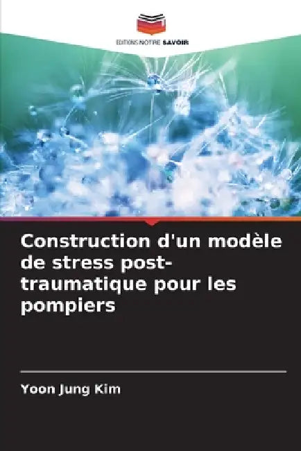 Construction d'un modèle de stress post-traumatique pour les pompiers by Yoon Jung Kim