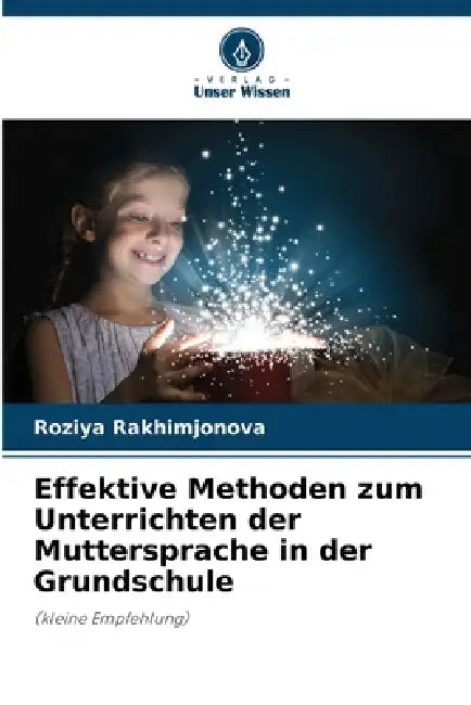 Effektive Methoden zum Unterrichten der Muttersprache in der Grundschule by Roziya Rakhimjonova