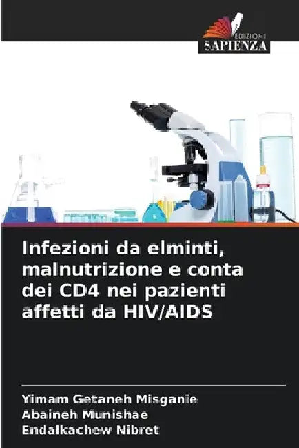 Infezioni da elminti, malnutrizione e conta dei CD4 nei pazienti affetti da HIV/AIDS by Yimam Getaneh Misganie