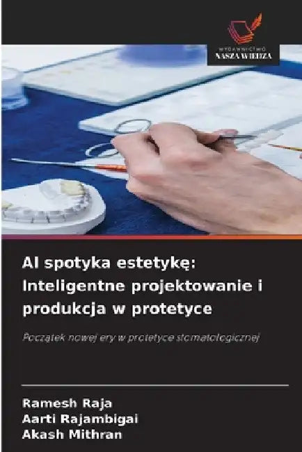 AI spotyka estetykę: Inteligentne projektowanie i produkcja w protetyce by Ramesh Raja