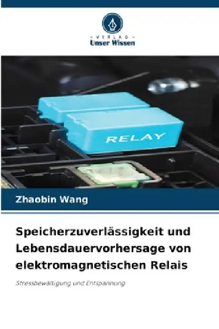 Speicherzuverlässigkeit und Lebensdauervorhersage von elektromagnetischen Relais by Zhaobin Wang