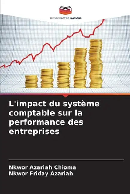 L'impact du système comptable sur la performance des entreprises by Nkwor Azariah Chioma, Nkwor Friday Azariah