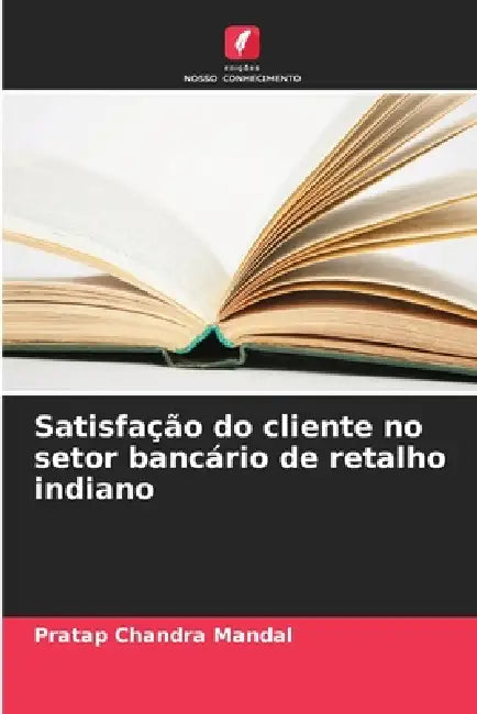 Satisfação do cliente no setor bancário de retalho indiano by Pratap Chandra Mandal