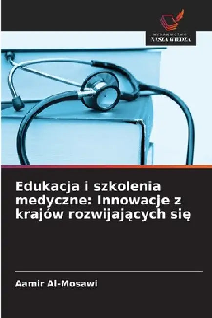 Edukacja i szkolenia medyczne: Innowacje z krajów rozwijających się by Aamir Al-Mosawi