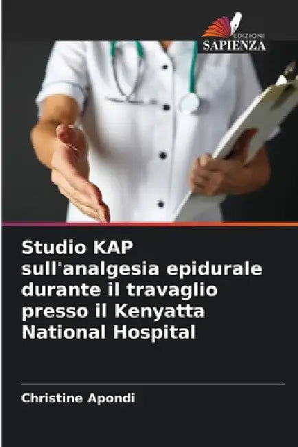 Studio KAP sull'analgesia epidurale durante il travaglio presso il Kenyatta National Hospital by Christine Apondi