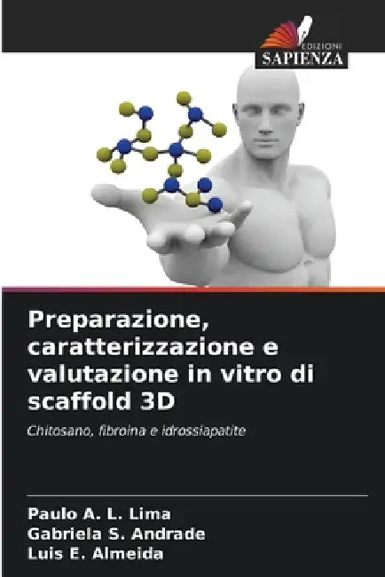 Preparazione, caratterizzazione e valutazione in vitro di scaffold 3D by Paulo A. L. Lima, Gabriela S. Andrade, Luis E. Almeida