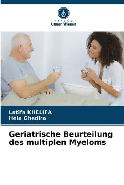 Geriatrische Beurteilung des multiplen Myeloms by Latifa Khelifa, Hela Ghedira