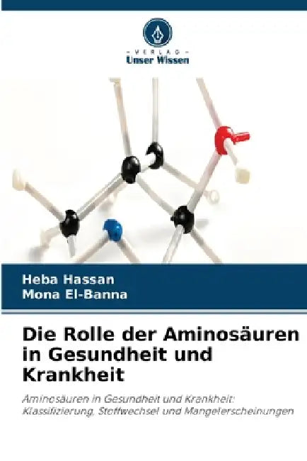 Die Rolle der Aminosäuren in Gesundheit und Krankheit by Heba Hassan, Mona El-Banna