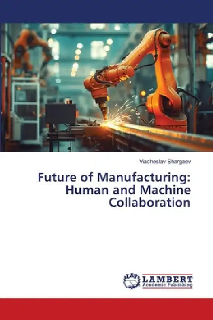Future of Manufacturing: Human and Machine Collaboration by Viacheslav Shargaev