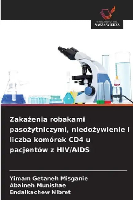 Zakażenia robakami pasożytniczymi, niedożywienie i liczba komórek CD4 u pacjentów z HIV/AIDS by Yimam Getaneh Misganie