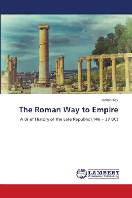 The Roman Way to Empire by Jordan Iliev