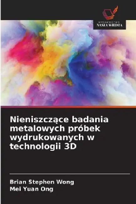 Nieniszczące badania metalowych próbek wydrukowanych w technologii 3D by Brian Stephen Wong, Mei Yuan Ong