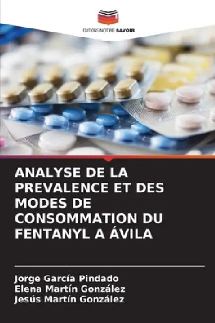 Analyse de la Prevalence Et Des Modes de Consommation Du Fentanyl a Ávila by Jorge García Pindado, Elena Martín González, Jesús Martín González