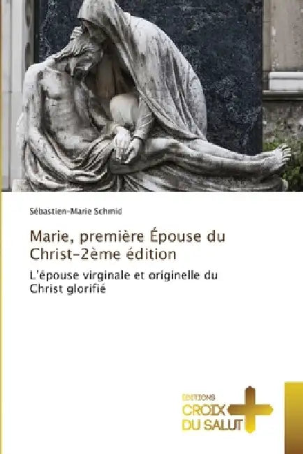 Marie, première Épouse du Christ-2ème édition by Sébastien-Marie Schmid