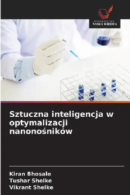 Sztuczna inteligencja w optymalizacji nanonośników by Kiran Bhosale, Tushar Shelke, Vikrant Shelke