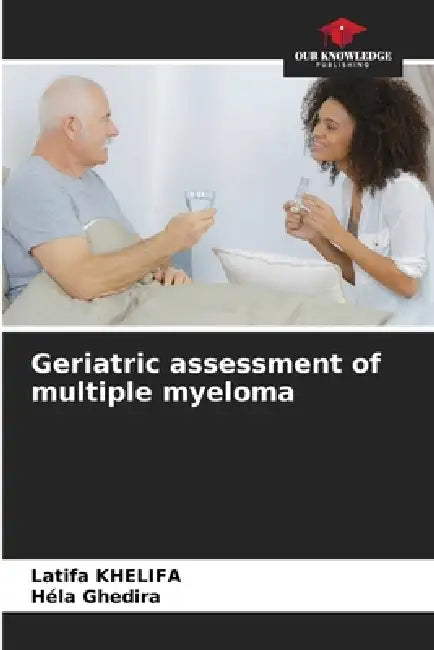 Geriatric assessment of multiple myeloma by Latifa Khelifa, Hela Ghedira