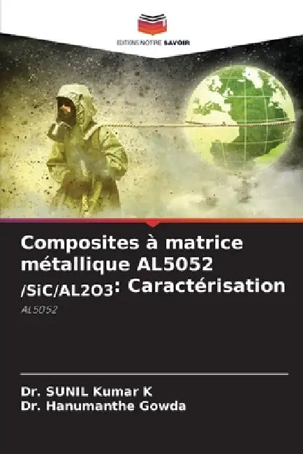 Composites à matrice métallique AL5052 /SiC/AL2O3: Caractérisation by Sunil Kumar K., Hanumanthe Gowda