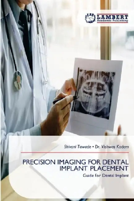 Precision Imaging for Dental Implant Placement by Shivani Tawade, Vishwas Kadam