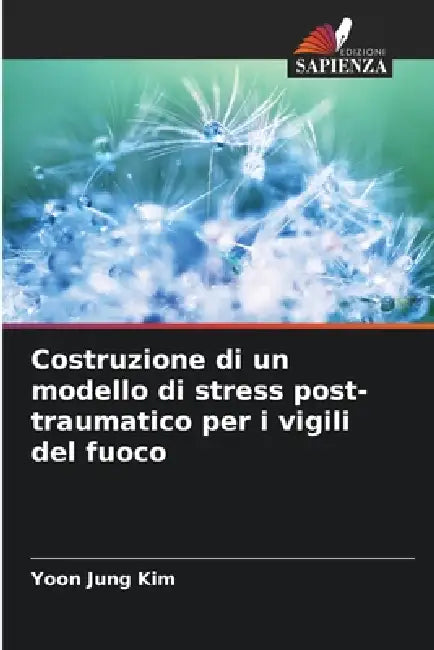 Costruzione di un modello di stress post-traumatico per i vigili del fuoco by Yoon Jung Kim