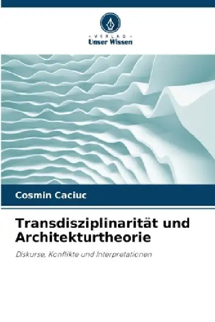 Transdisziplinarität und Architekturtheorie by Cosmin Caciuc