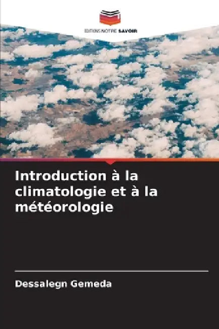 Introduction à la climatologie et à la météorologie by Dessalegn Gemeda