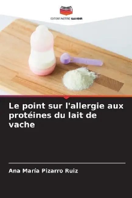 Le point sur l'allergie aux protéines du lait de vache by Ana María Pizarro Ruiz