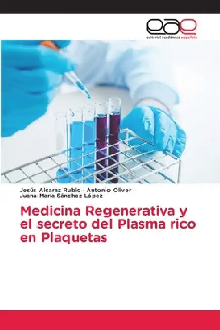 Medicina Regenerativa y el secreto del Plasma rico en Plaquetas by Jesús Alcaraz Rubio, Antonio Oliver, Juana María Sánchez López
