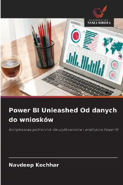 Power BI Unleashed Od danych do wniosków by Navdeep Kochhar
