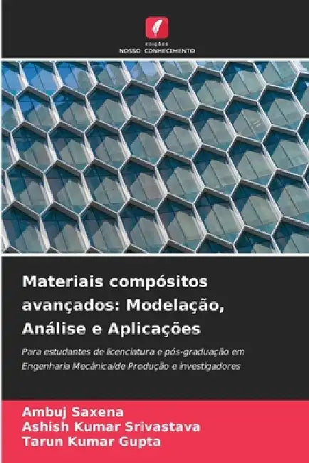 Materiais compósitos avançados: Modelação, Análise e Aplicações by Ambuj Saxena, Ashish Kumar Srivastava, Tarun Kumar Gupta