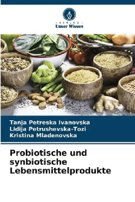 Probiotische und synbiotische Lebensmittelprodukte by Tanja Petreska Ivanovska, Lidija Petrushevska-Tozi, Kristina Mladenovska