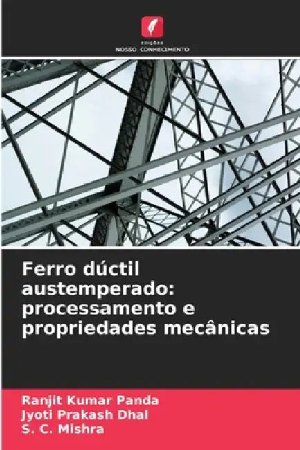 Ferro dúctil austemperado: processamento e propriedades mecânicas by Ranjit Kumar Panda, Jyoti Prakash Dhal, S. C. Mishra