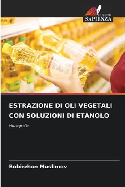Estrazione Di Oli Vegetali Con Soluzioni Di Etanolo by Bobirzhon Muslimov