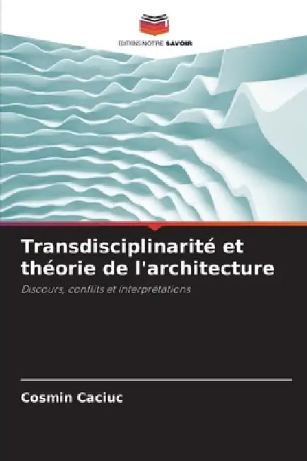 Transdisciplinarité et théorie de l'architecture by Cosmin Caciuc