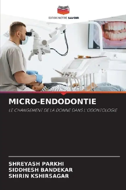Micro-Endodontie by Shreyash Parkhi, Siddhesh Bandekar, Shirin Kshirsagar