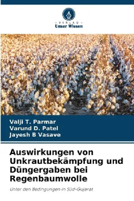 Auswirkungen von Unkrautbekämpfung und Düngergaben bei Regenbaumwolle by Valji T. Parmar, Varund D. Patel, Jayesh B. Vasave
