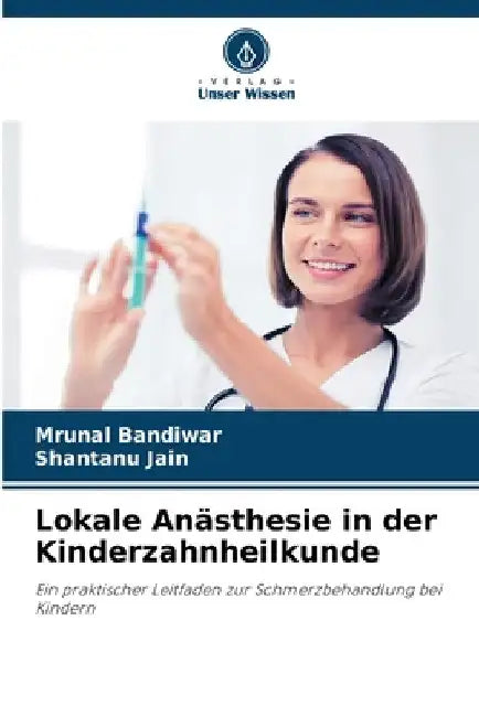 Lokale Anästhesie in der Kinderzahnheilkunde by Mrunal Bandiwar