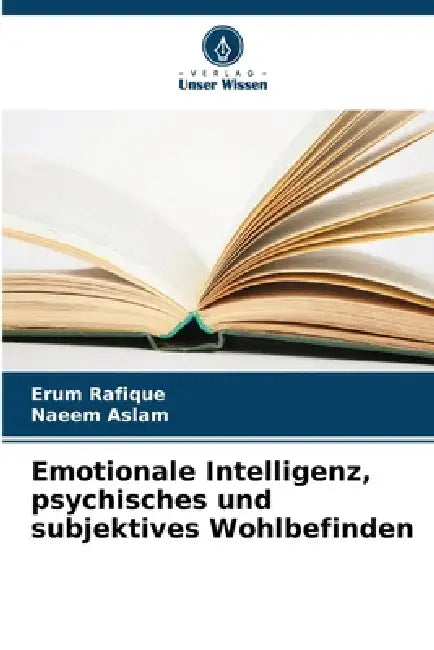 Emotionale Intelligenz, psychisches und subjektives Wohlbefinden by Erum Rafique, Naeem Aslam