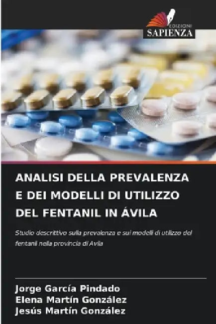 Analisi Della Prevalenza E Dei Modelli Di Utilizzo del Fentanil in Ávila by Jorge García Pindado, Elena Martín González, Jesús Martín González