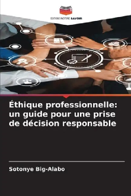 Éthique professionnelle: un guide pour une prise de décision responsable by Sotonye Big-Alabo