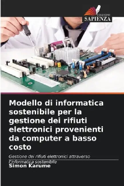 Modello di informatica sostenibile per la gestione dei rifiuti elettronici provenienti da computer a basso costo by Simon Karume