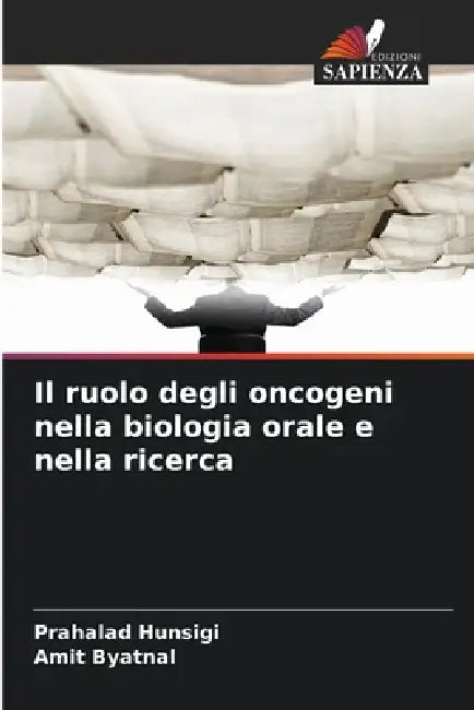 Il ruolo degli oncogeni nella biologia orale e nella ricerca by Prahalad Hunsigi, Amit Byatnal