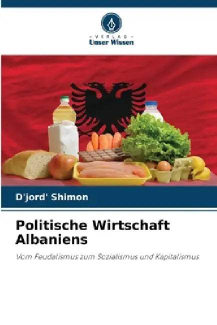 Politische Wirtschaft Albaniens by D'Jord' Shimon
