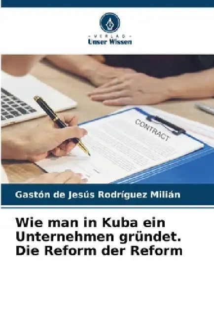 Wie man in Kuba ein Unternehmen gründet. Die Reform der Reform by Gaston de Jesus Rodríguez Milián