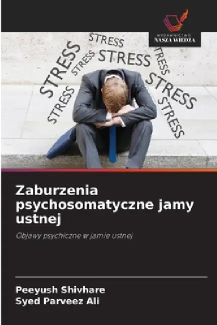 Zaburzenia psychosomatyczne jamy ustnej by Peeyush Shivhare, Syed Parveez Ali