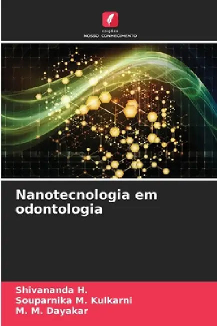 Nanotecnologia em odontologia by Shivananda H, Souparnika M. Kulkarni, M. M. Dayakar